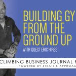 Building Gyms from the Ground Up – CBJ Podcast with Eric Hires