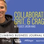 Collaboration, Grit, and Crag Care – CBJ Podcast with Jason Haas