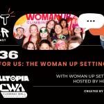 By Us, For Us: The Woman Up Setting Team – CBJ Podcast with Woman Up